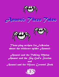 Anansi Three Tales play script: Anansi and the Moss Covered Rock, Anansi and the Sky Gods Stories and
Anansi and the Talking Melon cover